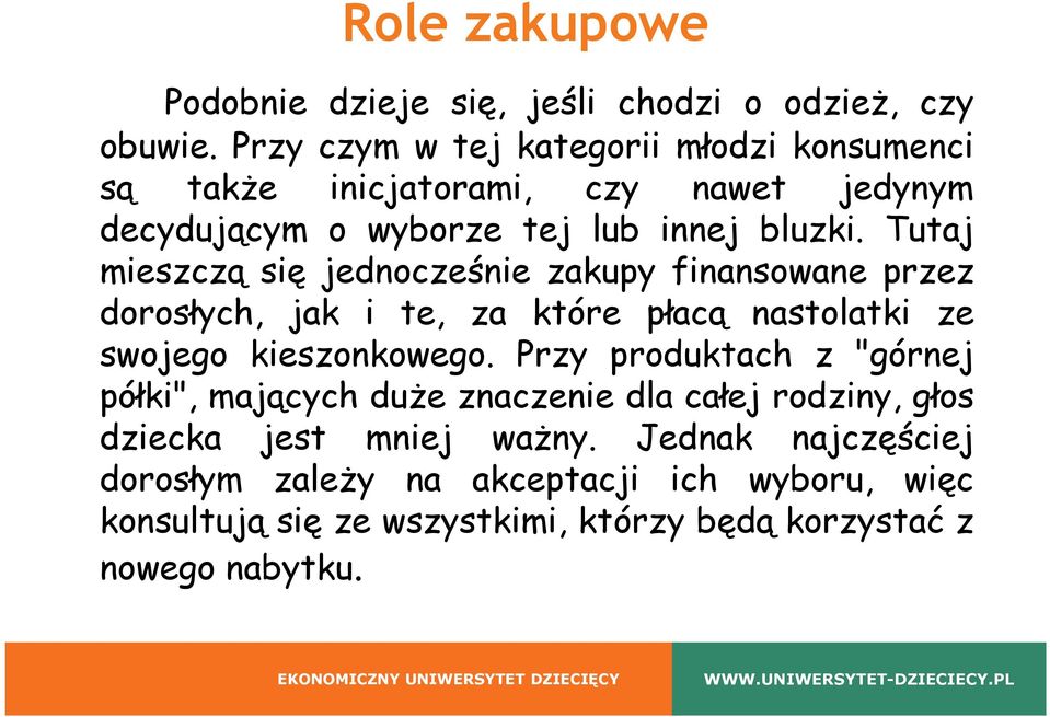 Tutaj mieszczą się jednocześnie zakupy finansowane przez dorosłych, jak i te, za które płacą nastolatki ze swojego kieszonkowego.