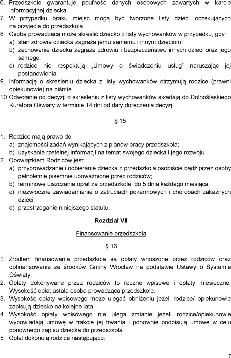 innych dzieci oraz jego samego; c) rodzice nie respektują Umowy o świadczeniu usług naruszając jej postanowienia. 9.