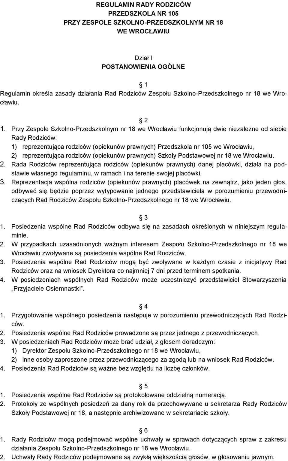 Przy Zespole Szkolno-Przedszkolnym nr 18 we Wrocławiu funkcjonują dwie niezależne od siebie Rady Rodziców: 1) reprezentująca rodziców (opiekunów prawnych) Przedszkola nr 105 we Wrocławiu, 2)