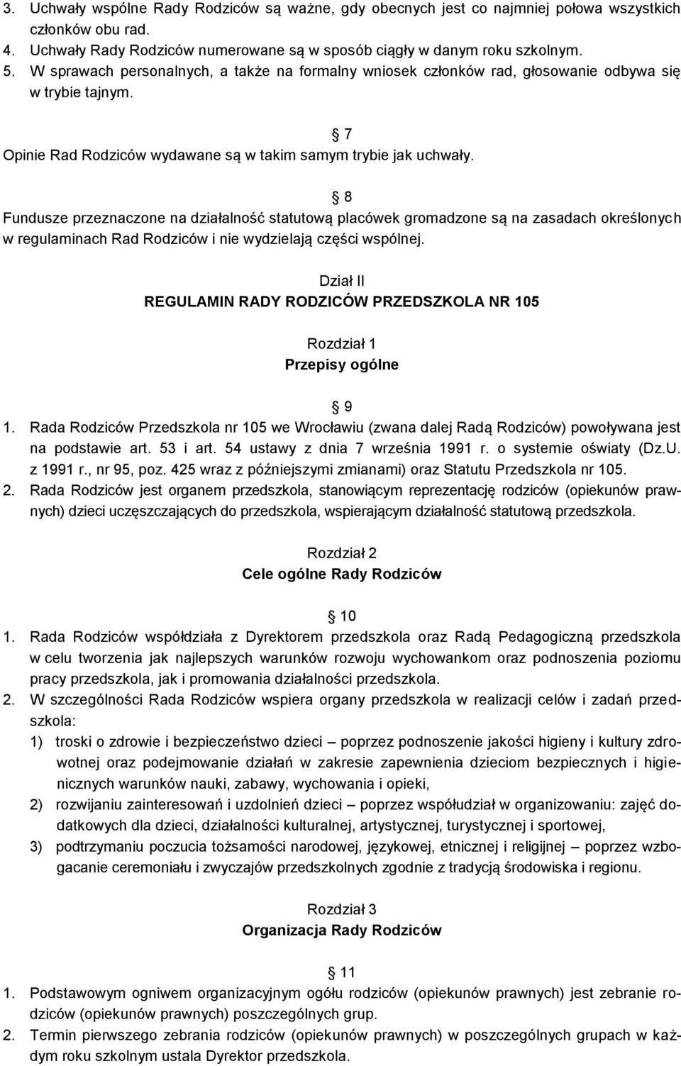 8 Fundusze przeznaczone na działalność statutową placówek gromadzone są na zasadach określonych w regulaminach Rad Rodziców i nie wydzielają części wspólnej.