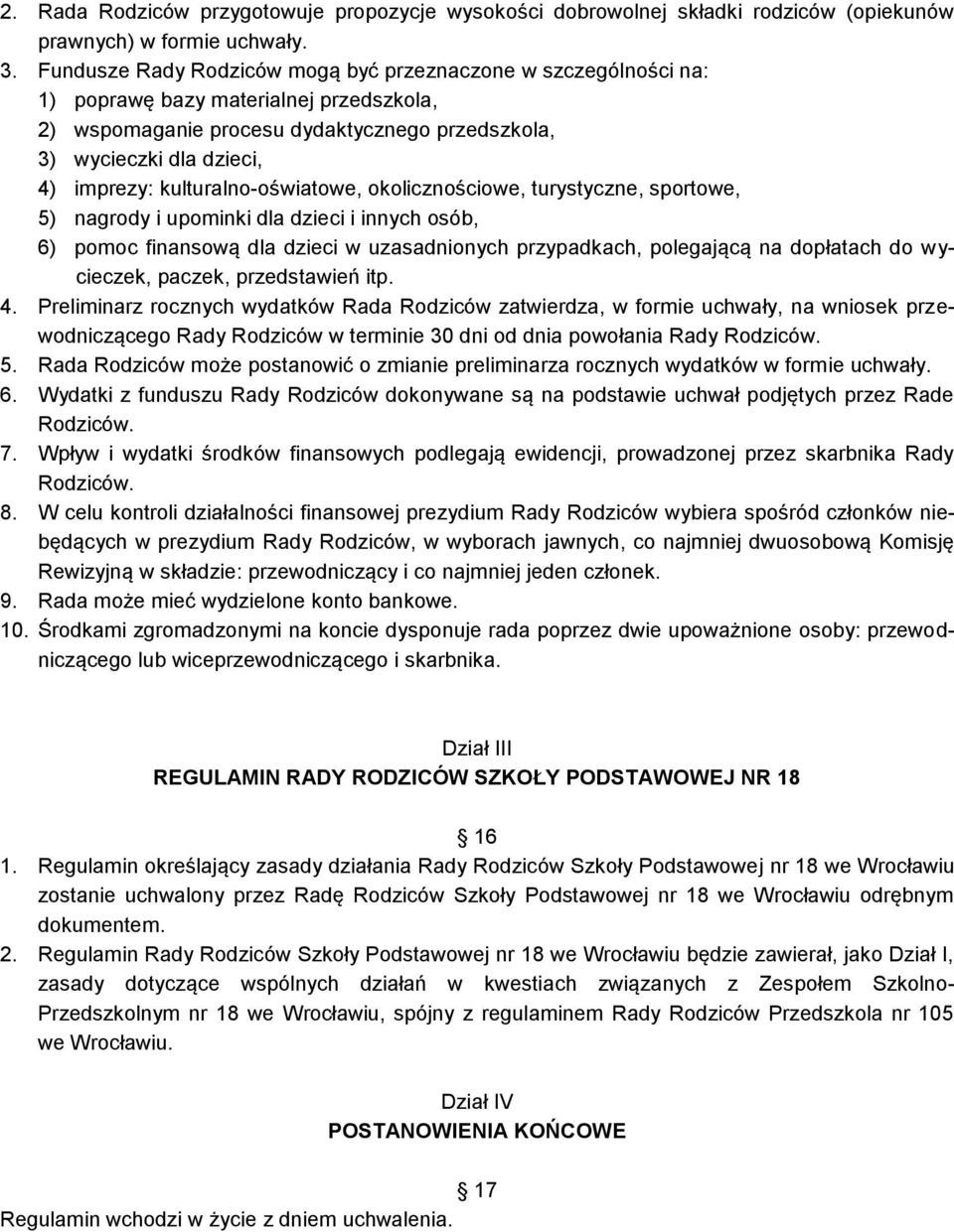 kulturalno-oświatowe, okolicznościowe, turystyczne, sportowe, 5) nagrody i upominki dla dzieci i innych osób, 6) pomoc finansową dla dzieci w uzasadnionych przypadkach, polegającą na dopłatach do