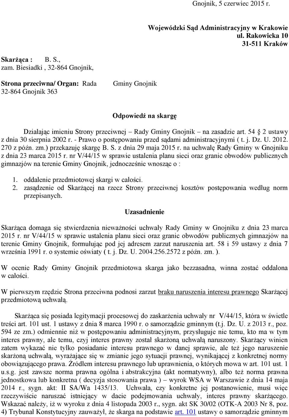 54 2 ustawy z dnia 30 sierpnia 2002 r. - Prawo o postępowaniu przed sądami administracyjnymi ( t. j. Dz. U. 2012. 270 z późn. zm.) przekazuję skargę B. S. z dnia 29 maja 2015 r.