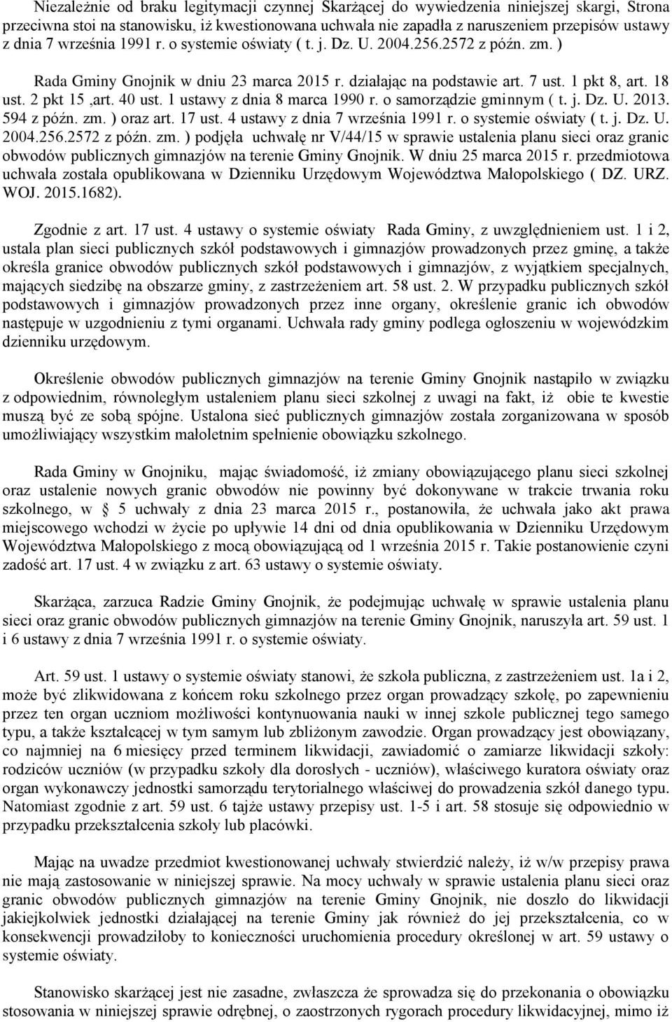 1 ustawy z dnia 8 marca 1990 r. o samorządzie gminnym ( t. j. Dz. U. 2013. 594 z późn. zm. ) oraz art. 17 ust. 4 ustawy z dnia 7 września 1991 r. o systemie oświaty ( t. j. Dz. U. 2004.256.