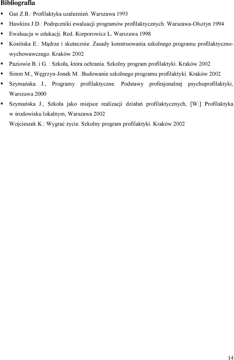 Szkolny program profilaktyki. Kraków 2002 Simm M., Węgrzyn-Jonek M. :Budowanie szkolnego programu profilaktyki. Kraków 2002 Szymańska J., Programy profilaktyczne.