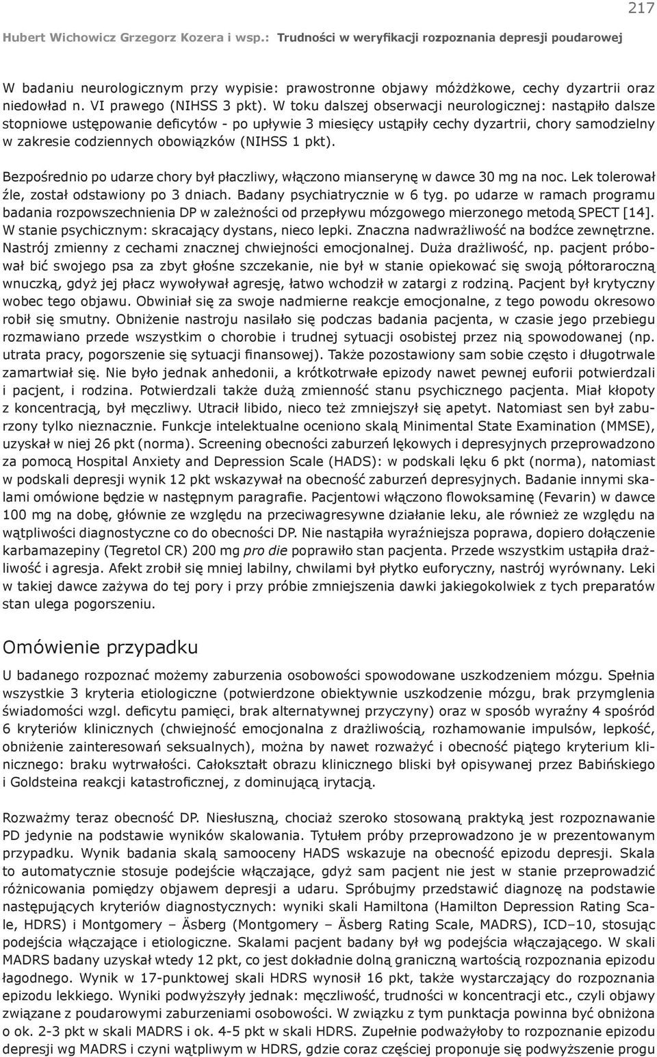 1 pkt). Bezpośrednio po udarze chory był płaczliwy, włączono mianserynę w dawce 30 mg na noc. Lek tolerował źle, został odstawiony po 3 dniach. Badany psychiatrycznie w 6 tyg.