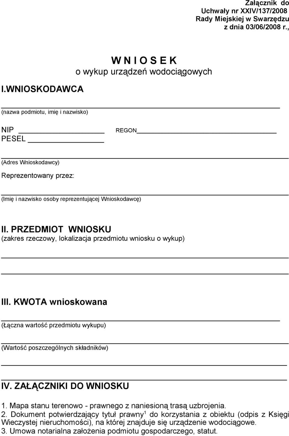 Wnioskodawcę) II. PRZEDMIOT WNIOSKU (zakres rzeczowy, lokalizacja przedmiotu wniosku o wykup) III. KWOTA wnioskowana (Łączna wartość przedmiotu wykupu) (Wartość poszczególnych składników) IV.