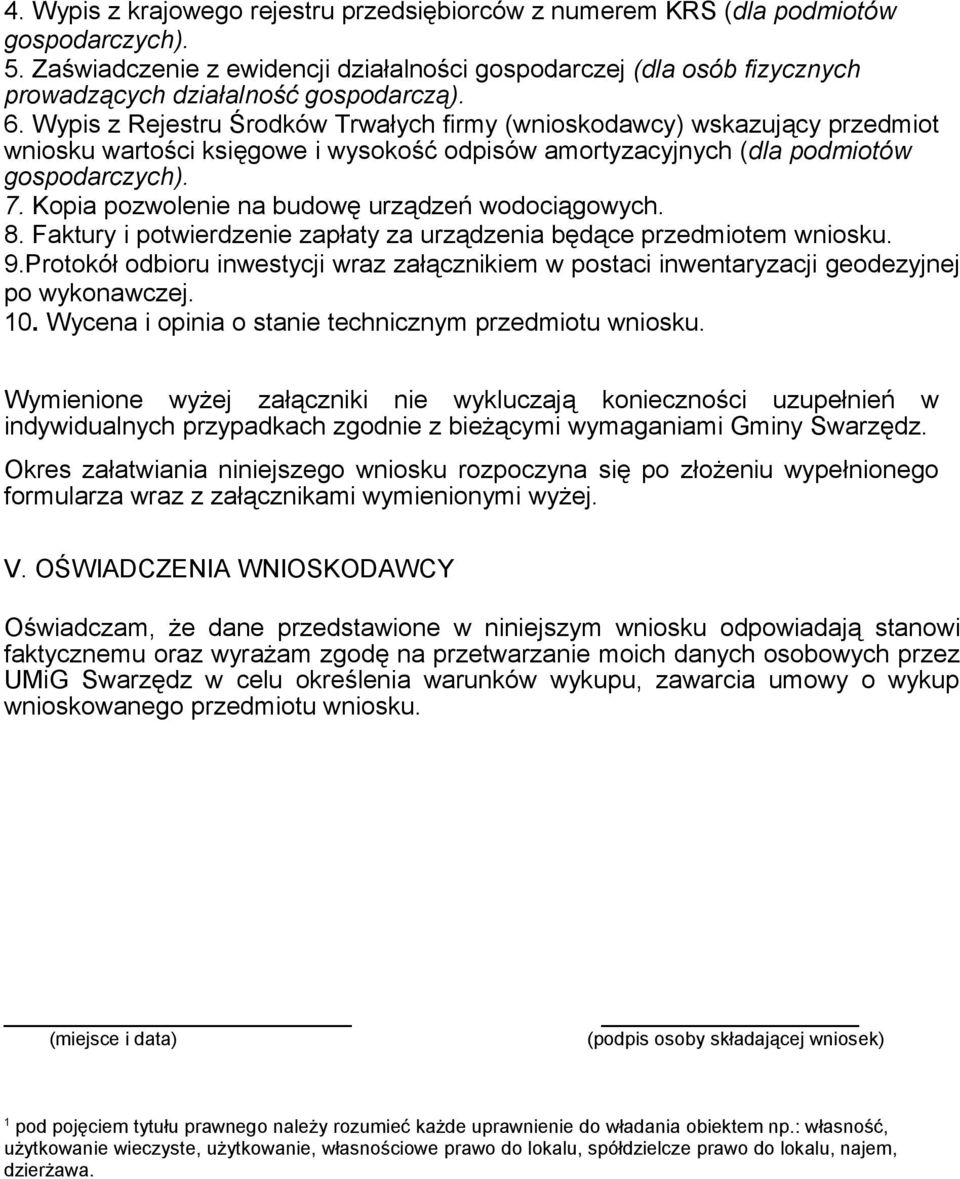 Wypis z Rejestru Środków Trwałych firmy (wnioskodawcy) wskazujący przedmiot wniosku wartości księgowe i wysokość odpisów amortyzacyjnych (dla podmiotów gospodarczych). 7.