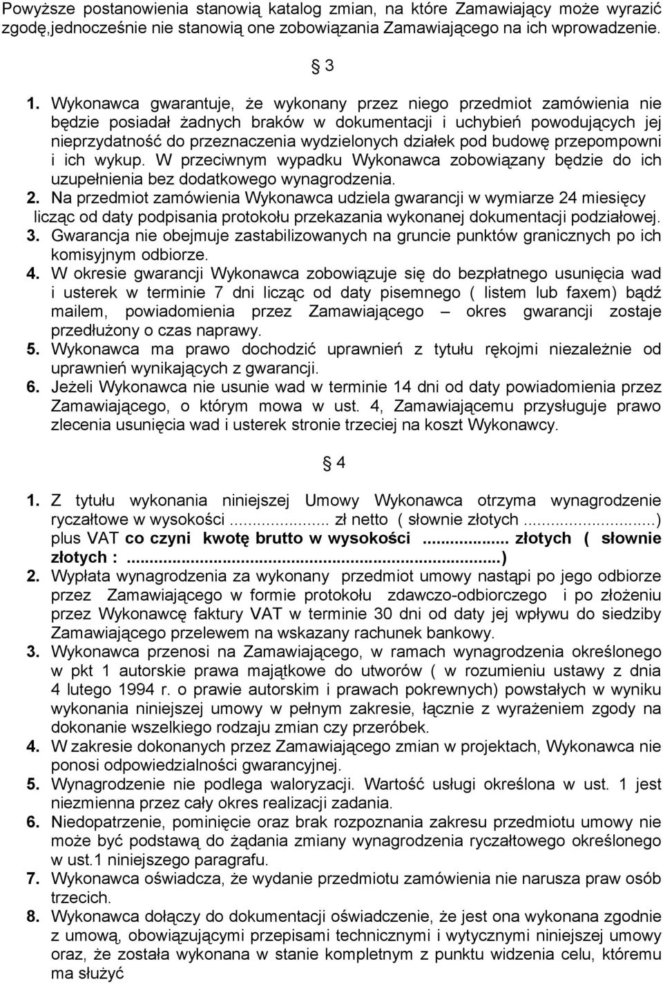 pod budowę przepompowni i ich wykup. W przeciwnym wypadku Wykonawca zobowiązany będzie do ich uzupełnienia bez dodatkowego wynagrodzenia. 2.