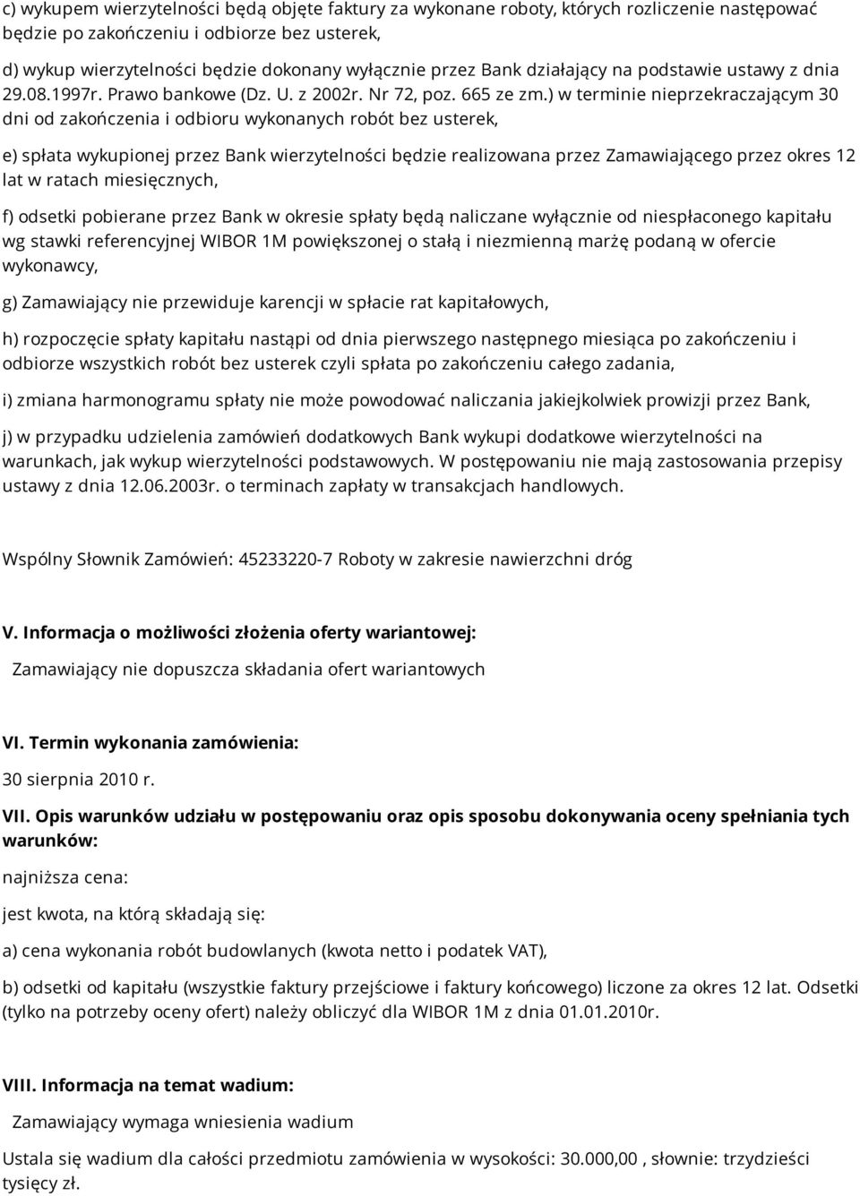 ) w terminie nieprzekraczającym 30 dni od zakończenia i odbioru wykonanych robót bez usterek, e) spłata wykupionej przez Bank wierzytelności będzie realizowana przez Zamawiającego przez okres 12 lat