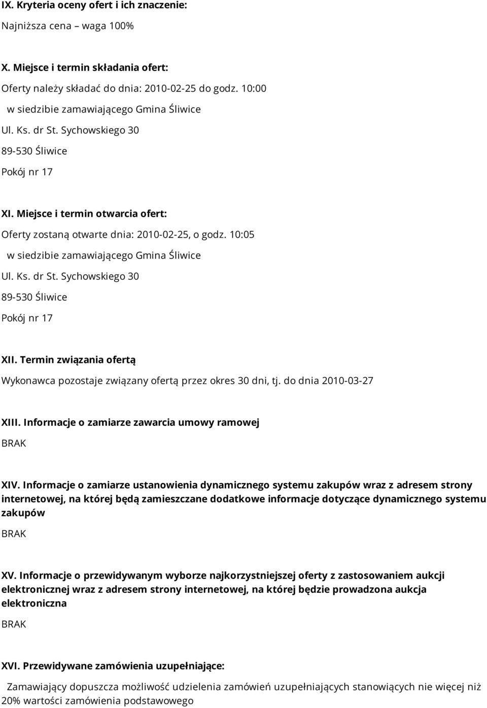 10:05 w siedzibie zamawiającego Gmina Śliwice Ul. Ks. dr St. Sychowskiego 30 89-530 Śliwice Pokój nr 17 XII. Termin związania ofertą Wykonawca pozostaje związany ofertą przez okres 30 dni, tj.