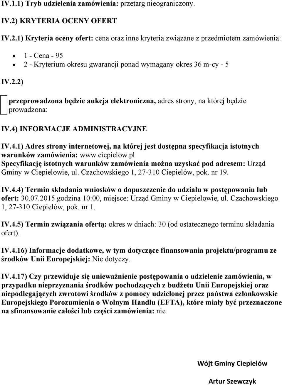 4) INFORMACJE ADMINISTRACYJNE IV.4.1) Adres strony internetowej, na której jest dostępna specyfikacja istotnych warunków zamówienia: www.ciepielow.