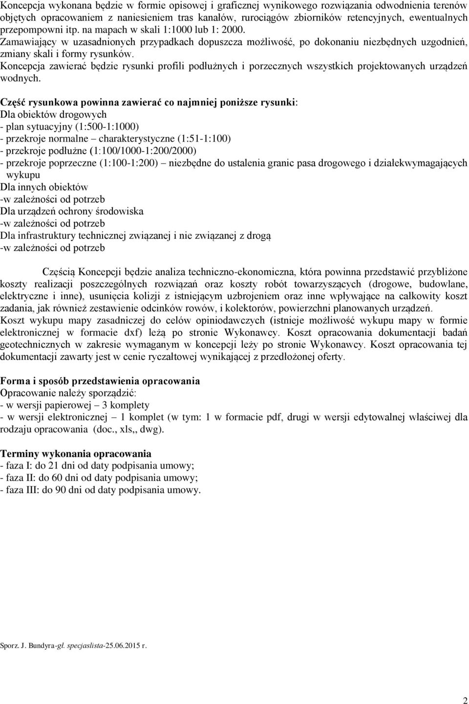 Koncepcja zawierać będzie rysunki profili podłużnych i porzecznych wszystkich projektowanych urządzeń wodnych.