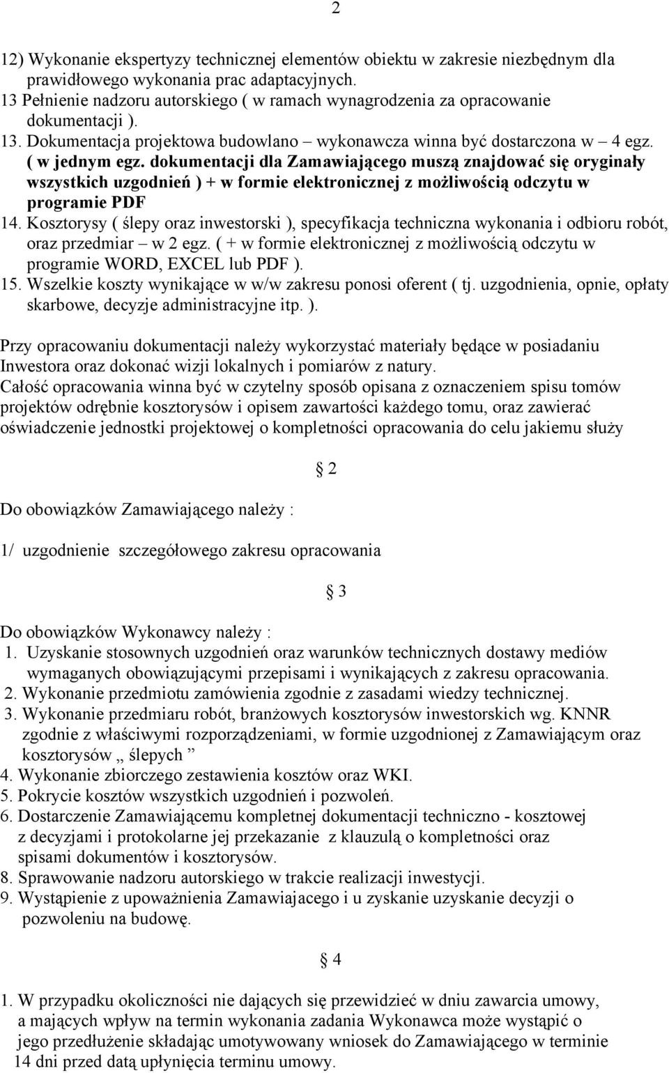 dokumentacji dla Zamawiającego muszą znajdować się oryginały wszystkich uzgodnień ) + w formie elektronicznej z możliwością odczytu w programie PDF 14.