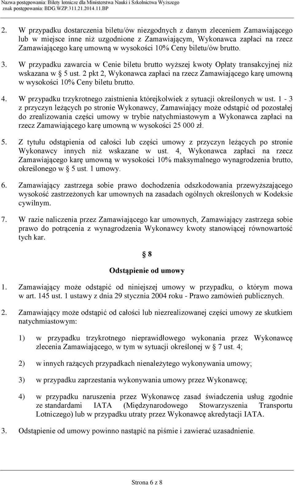 2 pkt 2, Wykonawca zapłaci na rzecz Zamawiającego karę umowną w wysokości 10% Ceny biletu brutto. 4. W przypadku trzykrotnego zaistnienia którejkolwiek z sytuacji określonych w ust.