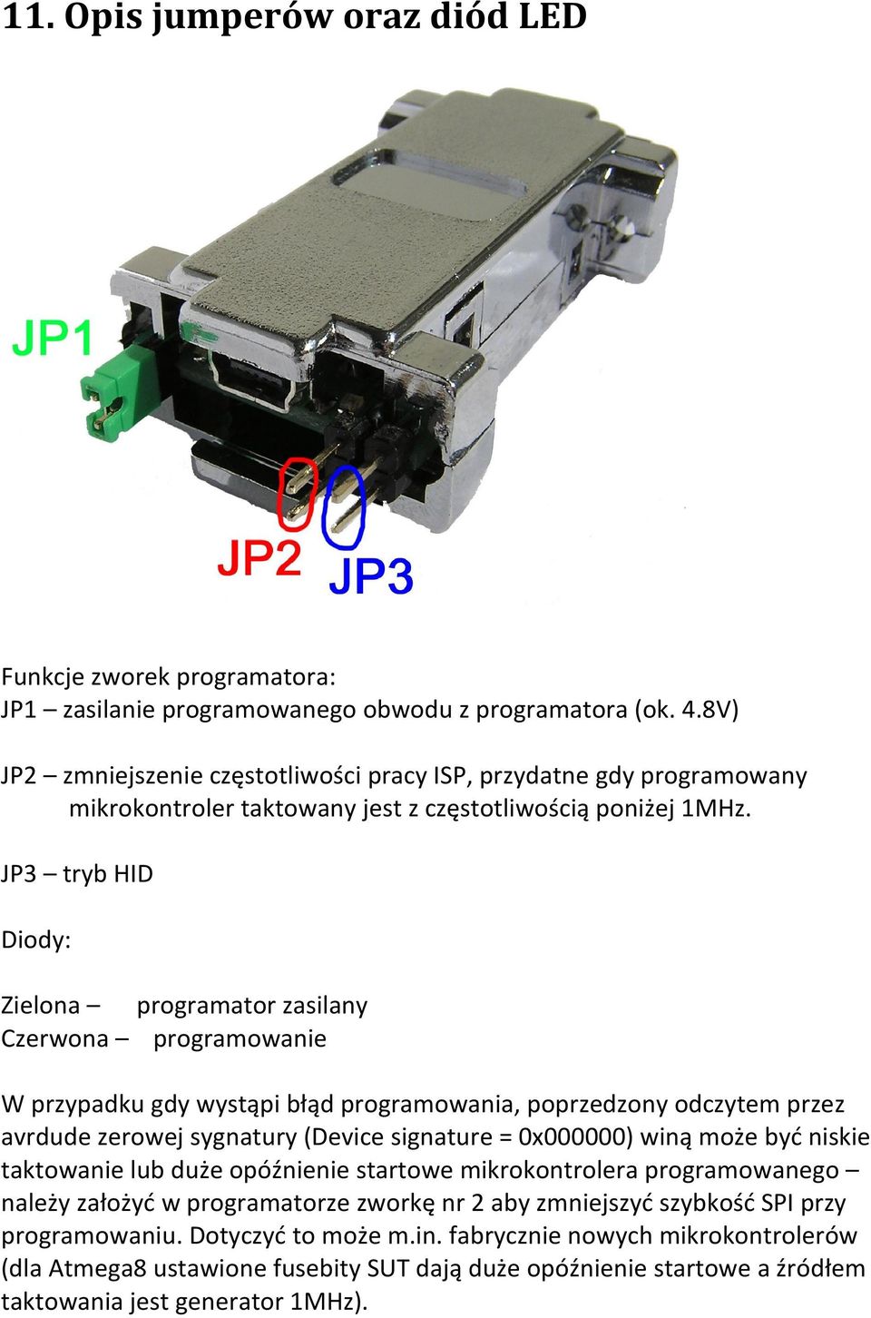 JP3 tryb HID Diody: Zielona programator zasilany Czerwona programowanie W przypadku gdy wystąpi błąd programowania, poprzedzony odczytem przez avrdude zerowej sygnatury (Device signature = 0x000000)