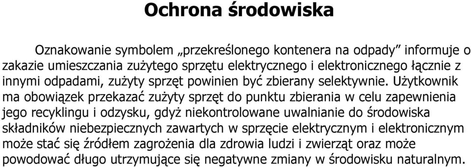 Użytkownik ma obowiązek przekazać zużyty sprzęt do punktu zbierania w celu zapewnienia jego recyklingu i odzysku, gdyż niekontrolowane uwalnianie do