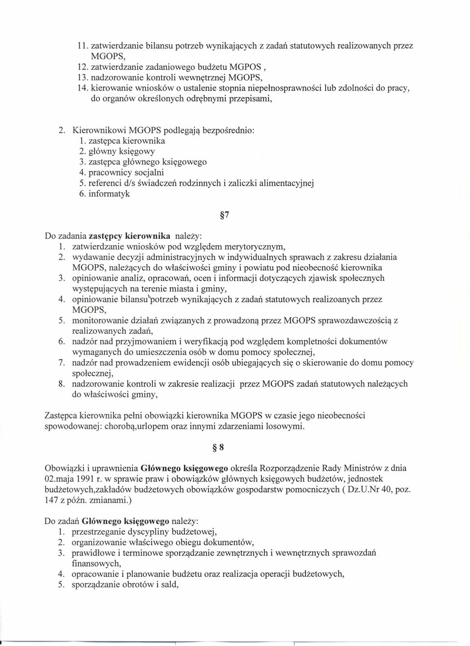 główny księgowy 3. zastępca głównego księgowego 4. pracownicy socjalni 5. referenci dis świadczeń rodzinnych i zaliczki alimentacyjnej 6. informatyk 7 Do zadania zastępcy kierownika należy: 1.