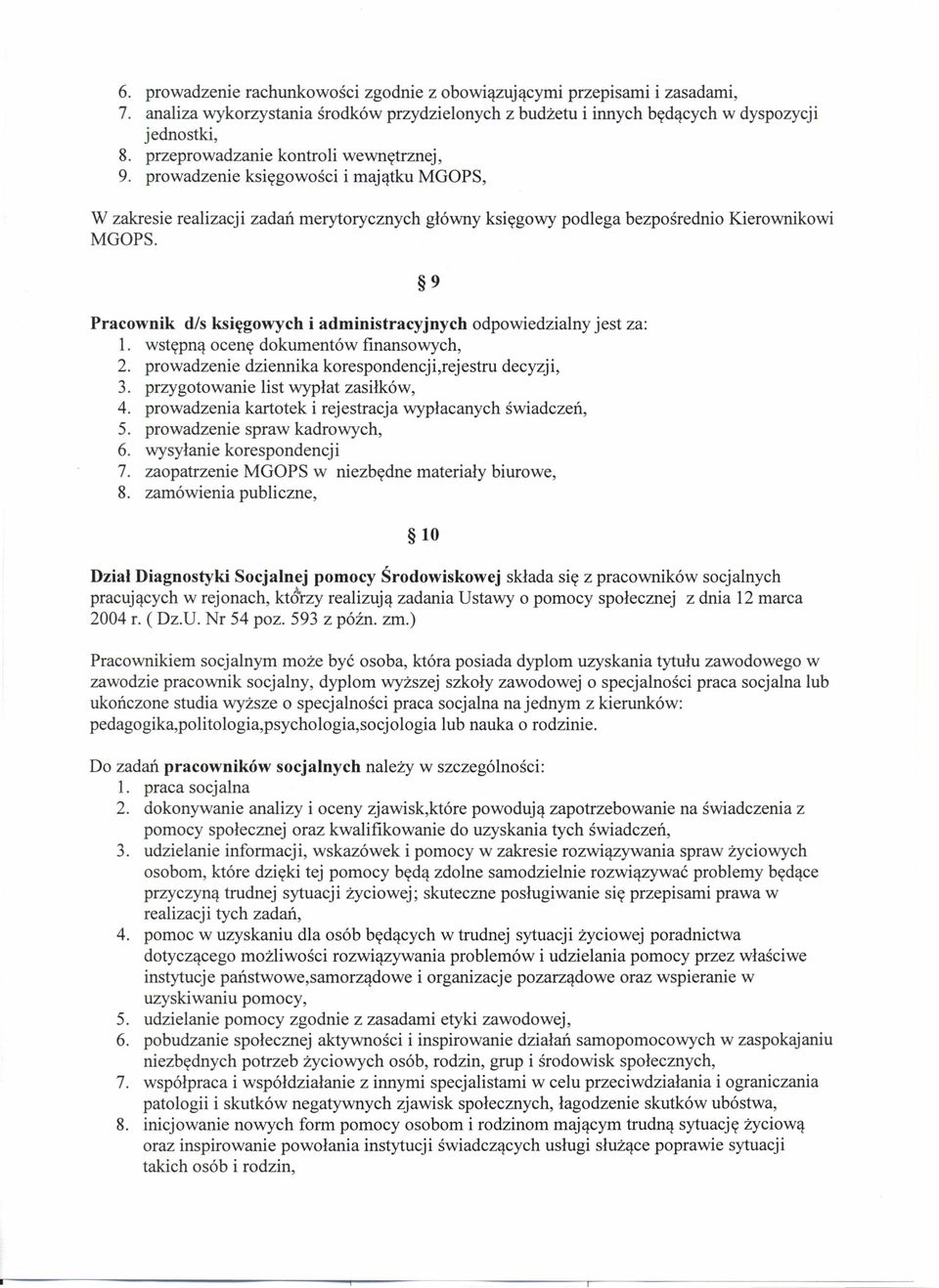 Pracownik d/s księgowych i administracyjnych odpowiedzialny jest za: l. wstępną ocenę dokumentów finansowych, 2. prowadzenie dziennika korespondencji,rejestru decyzji, 3.