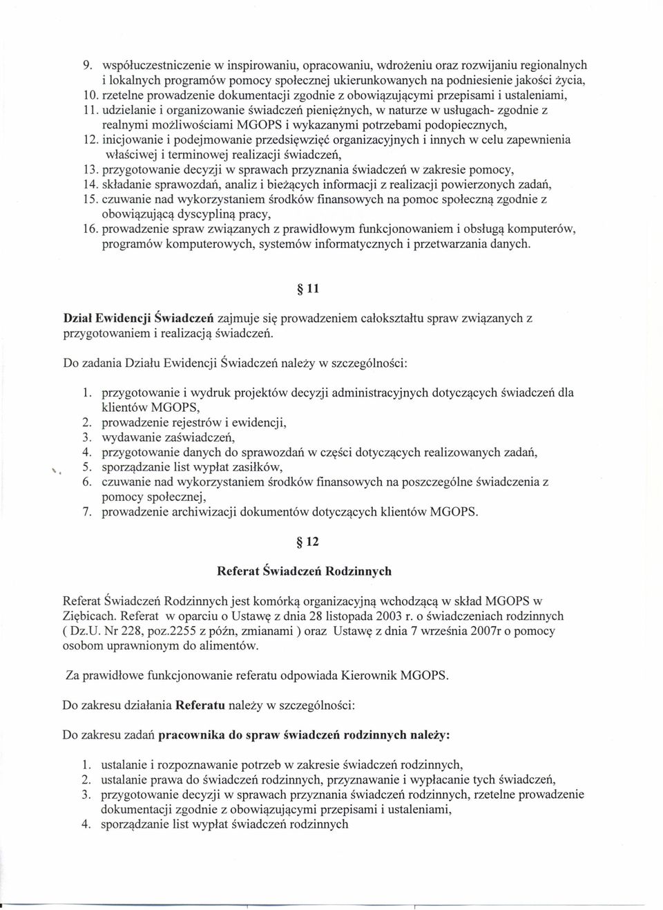 udzielanie i organizowanie świadczeń pieniężnych, w naturze w usługach- zgodnie z realnymi możliwościami MGOPS i wykazanymi potrzebami podopiecznych, 12.