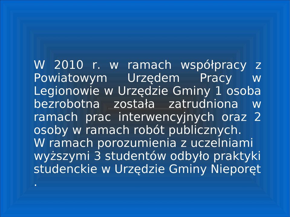 1 osoba bezrobotna została zatrudniona w ramach prac interwencyjnych oraz 2