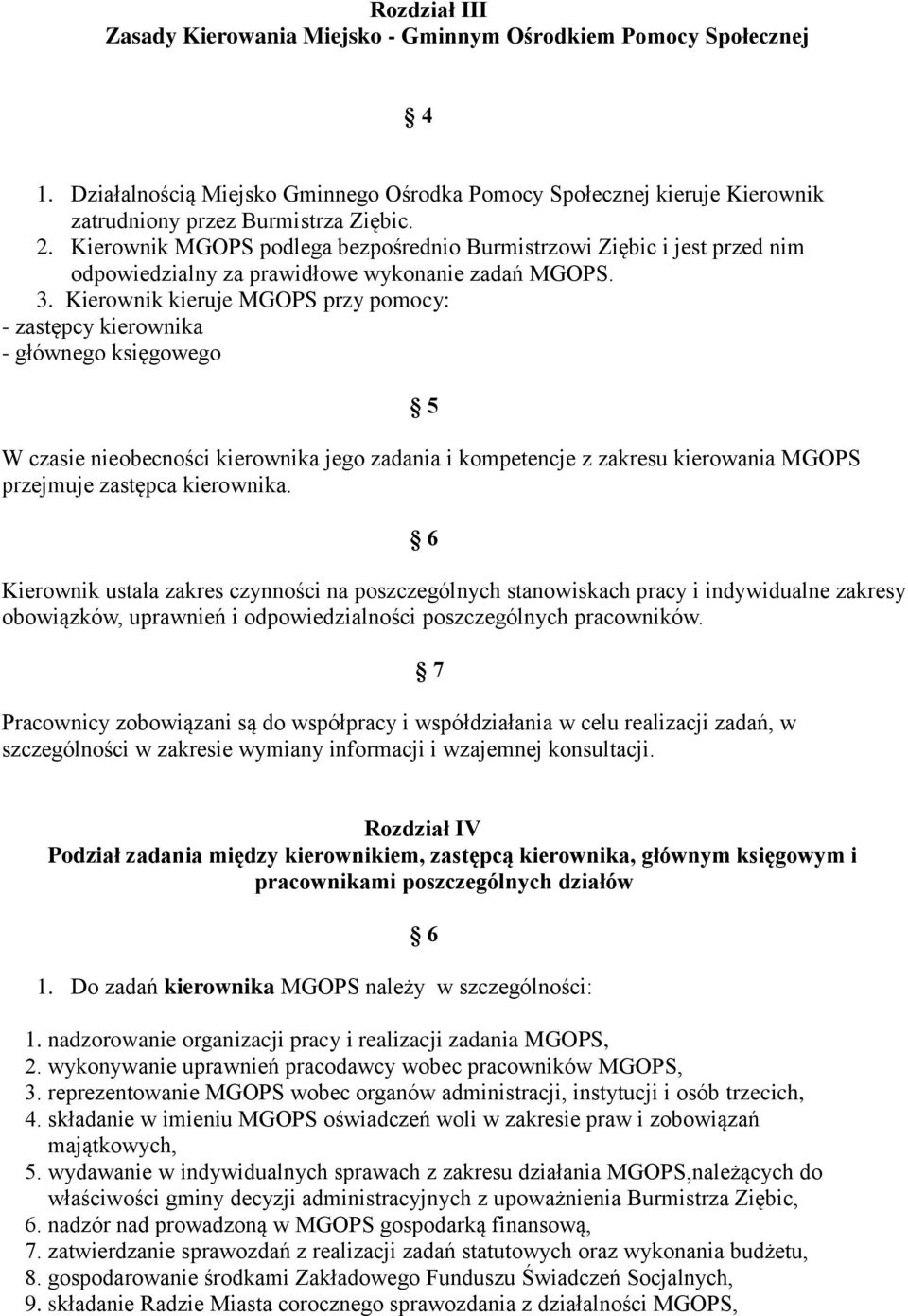 Kierownik kieruje MGOPS przy pomocy: - zastępcy kierownika - głównego księgowego 5 W czasie nieobecności kierownika jego zadania i kompetencje z zakresu kierowania MGOPS przejmuje zastępca kierownika.