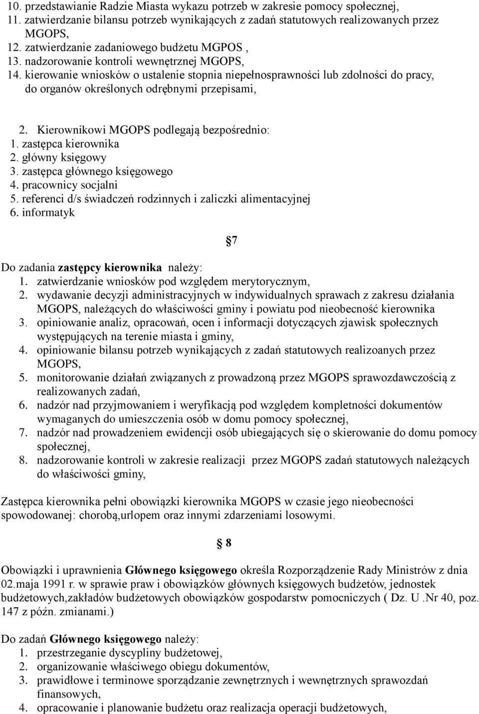 kierowanie wniosków o ustalenie stopnia niepełnosprawności lub zdolności do pracy, do organów określonych odrębnymi przepisami, 2. Kierownikowi MGOPS podlegają bezpośrednio: 1. zastępca kierownika 2.