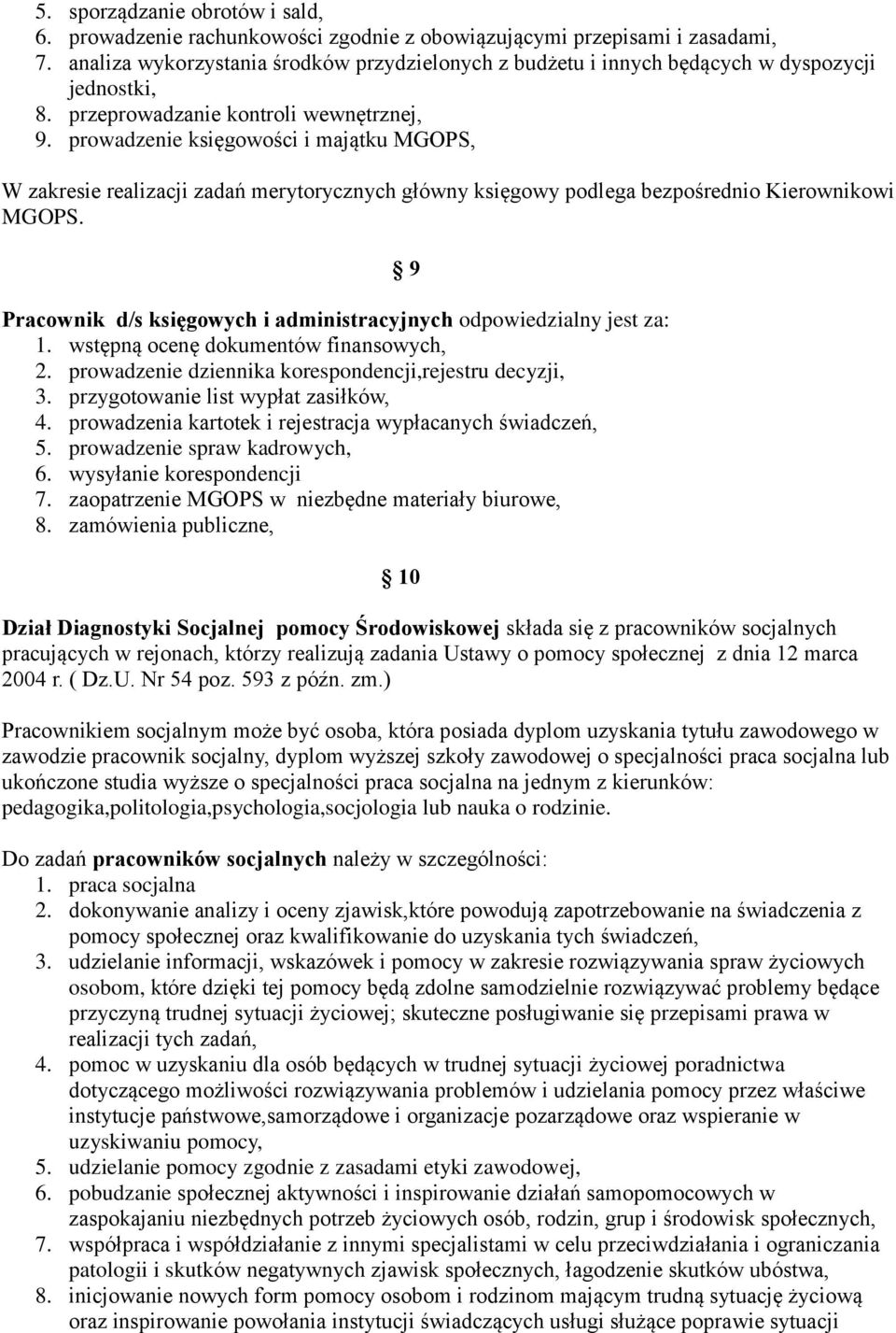 prowadzenie księgowości i majątku MGOPS, W zakresie realizacji zadań merytorycznych główny księgowy podlega bezpośrednio Kierownikowi MGOPS.