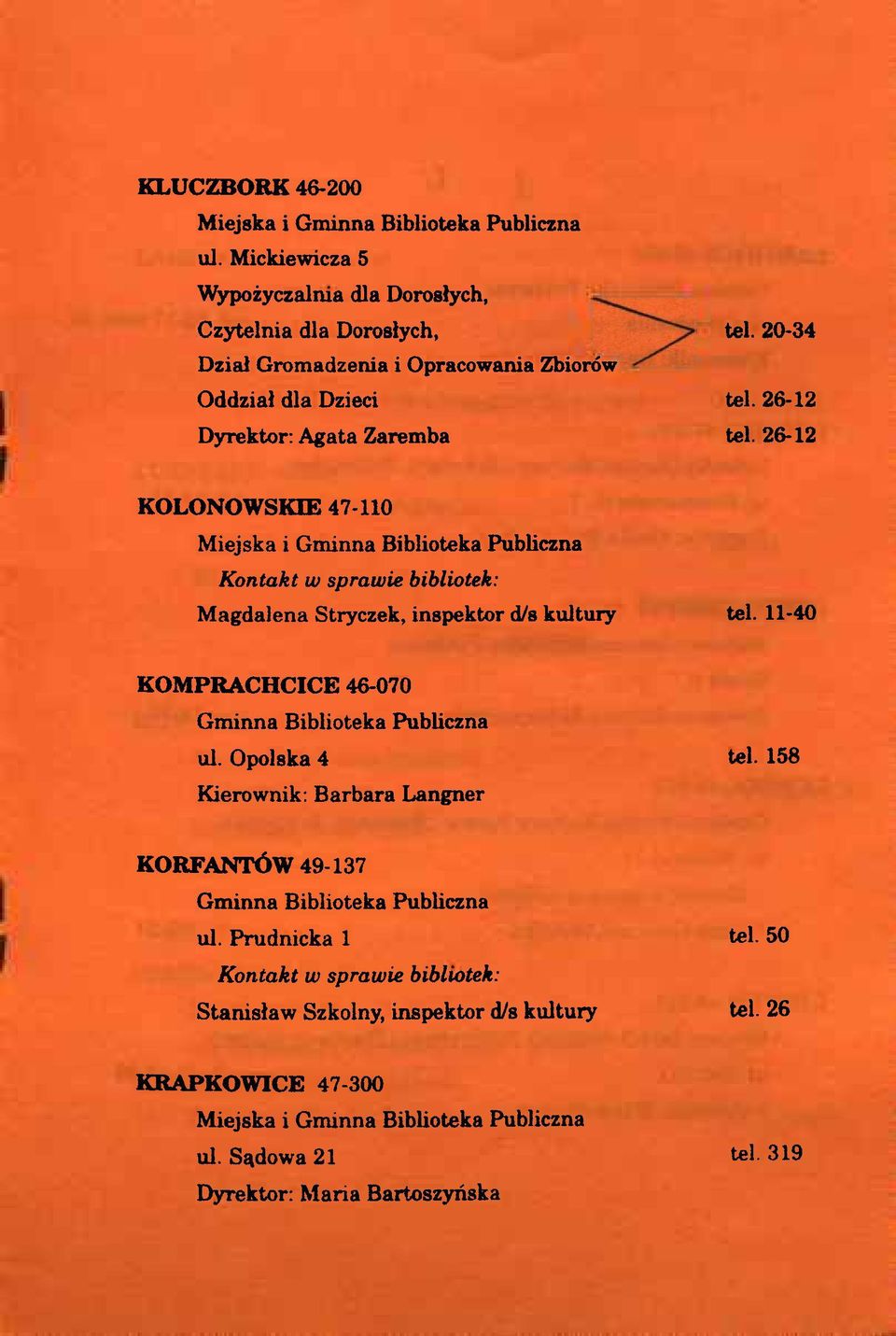 Zaremba tel. 20-34 tel. 26-12 tel. 26-12 KOLONOWSKIE 47-110 Miejska i Kontakt w sprawie bibliotek: Magdalena Stryczek, inspektor d/s kultury tel.