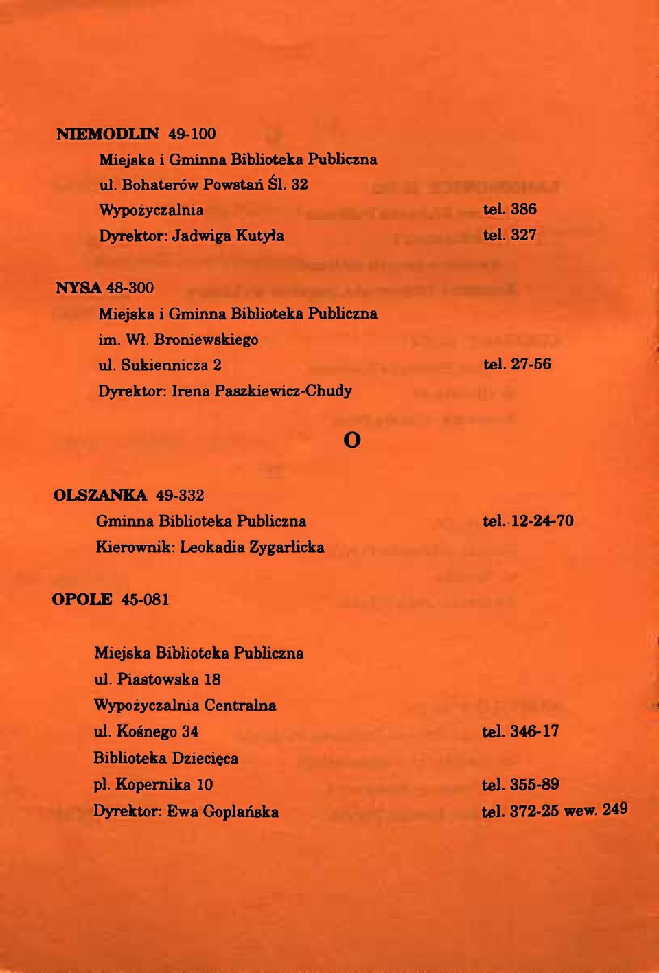 27-56 Dyrektor: Irena Paszkiewicz-Chudy O OLSZANKA 49-332 Kierownik: Leokadia Zygarlicka tel.