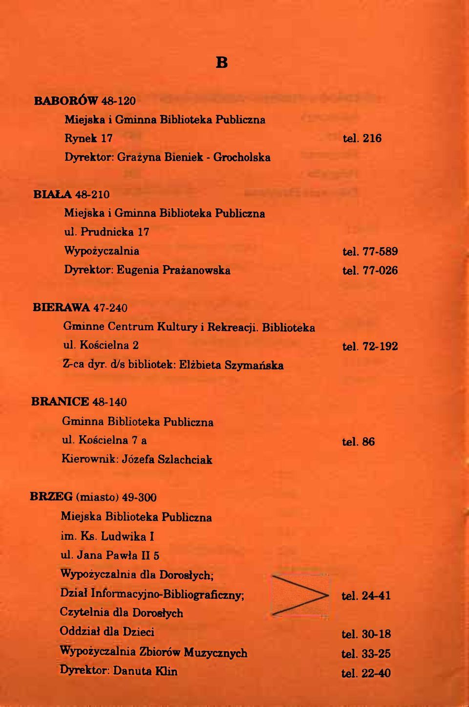 Kościelna 7 a tel. 86 Kierownik: Józefa Szlachciak BRZEG (miasto) 49-300 Miejska Biblioteka Publiczna im. Ks. Ludwika I ul.