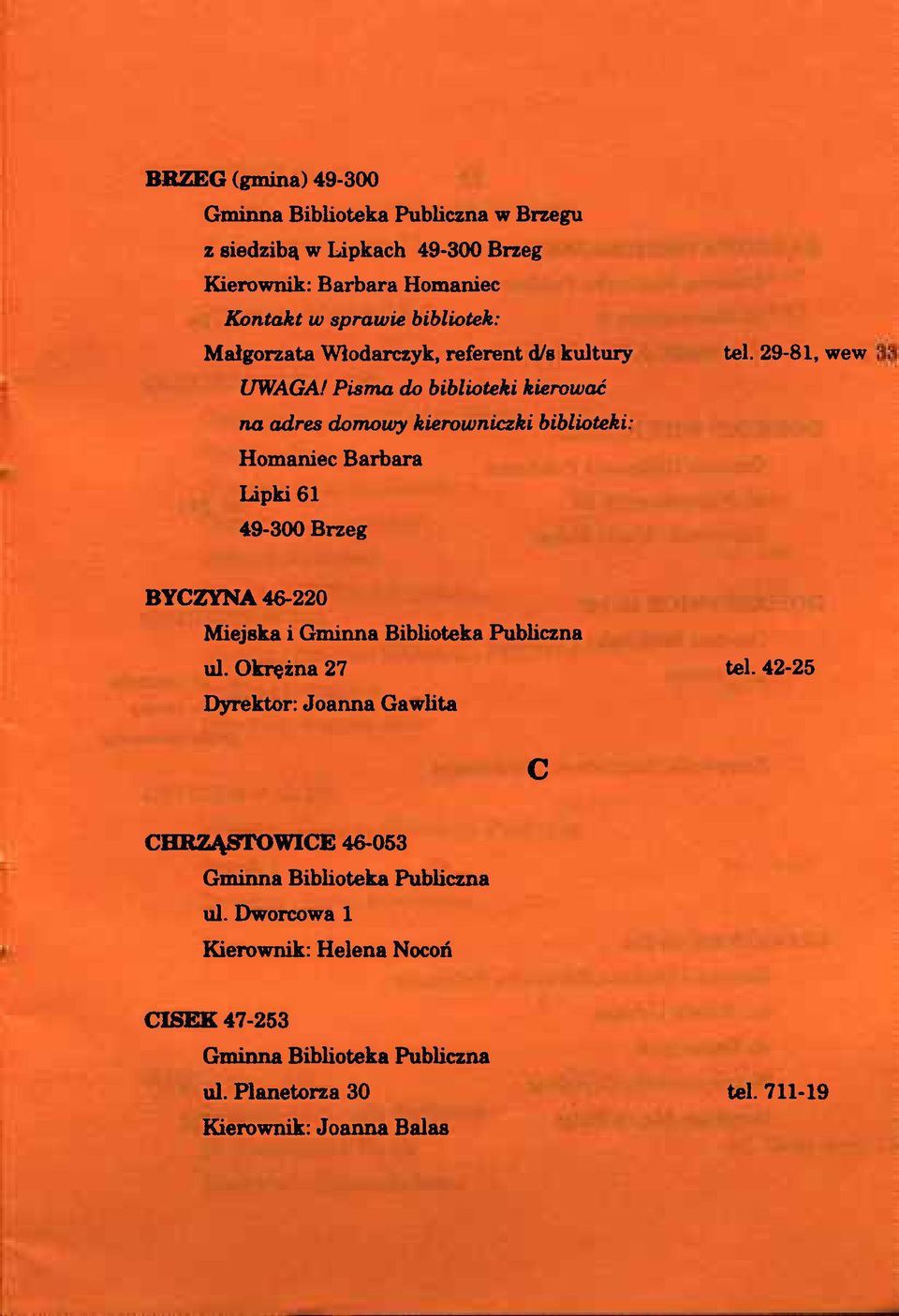 Pisma do biblioteki kierować na adres domowy kierowniczki biblioteki: Homaniec Barbara Lipki 61 49-300 Brzeg tel.