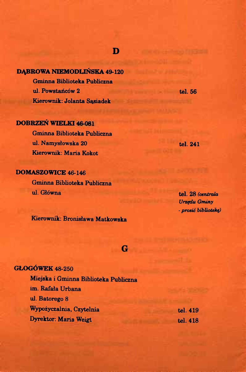 241 Kierownik: Maria Kokot DOMASZOWICE 46-146 ul. Główna Kierownik: Bronisława Matkowska tel.