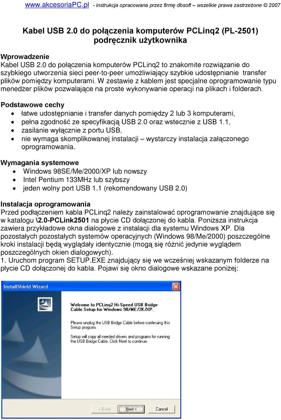 W zestawie z kablem jest specjalne oprogramowanie typu mened er plików pozwalaj¹ce na proste wykonywanie operacji na plikach i folderach.