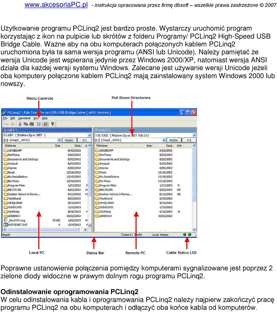 Nale y pamiêtaã e wersja Unicode jest wspierana jedynie przez Windows 2000/XP, natomiast wersja ANSI dziaùa dla ka dej wersji systemu Windows.