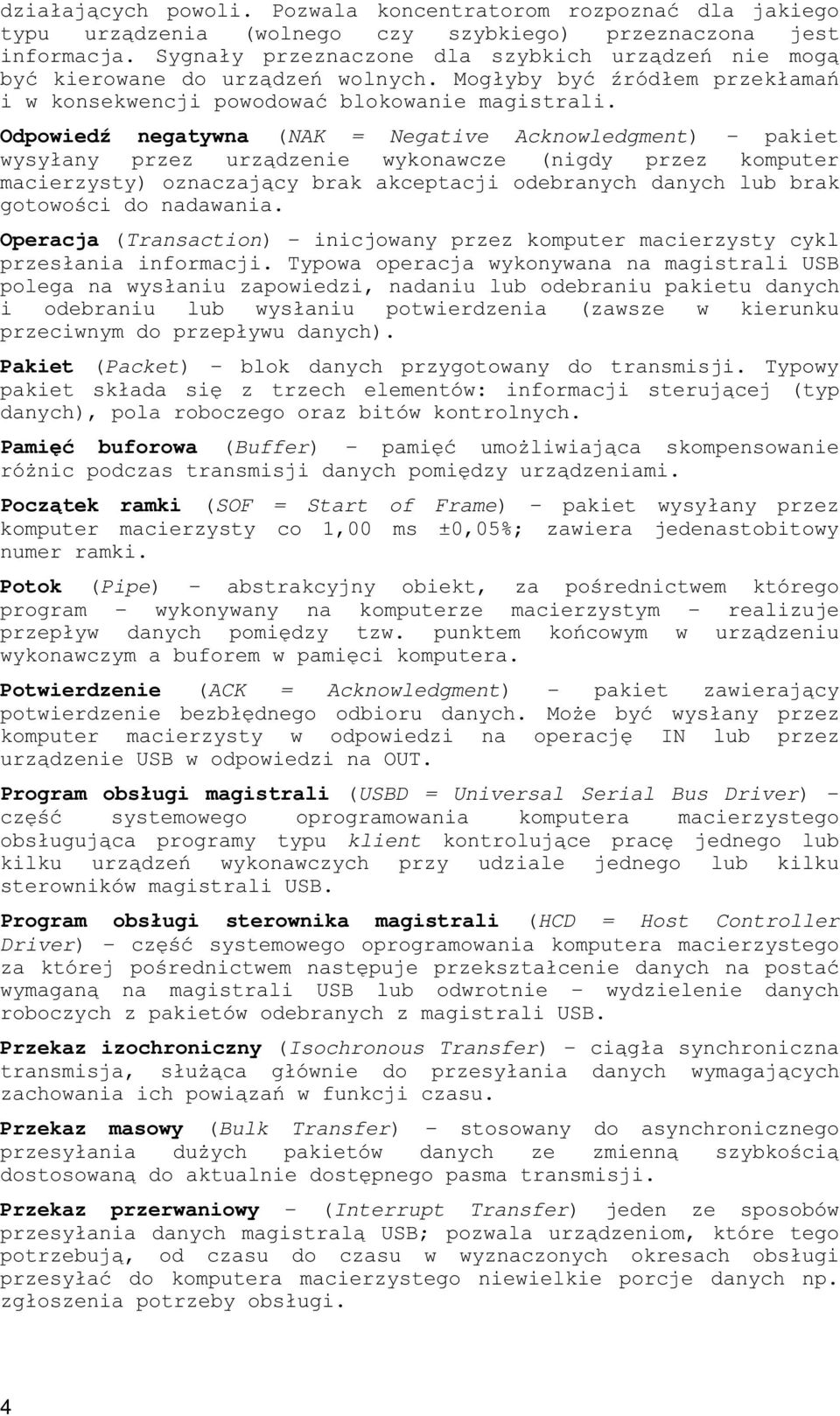 $*! ' danych), pola roboczego oraz bitów kontrolnych. 6() 7+""# (Buffer) - '+ $ *! #'!'!!"' $* " 6 (SOF = Start of Frame) - pakiet wysy ' komputer macierzysty co 1,00 ms ±0,05%; zawiera jedenastobitowy numer ramki.