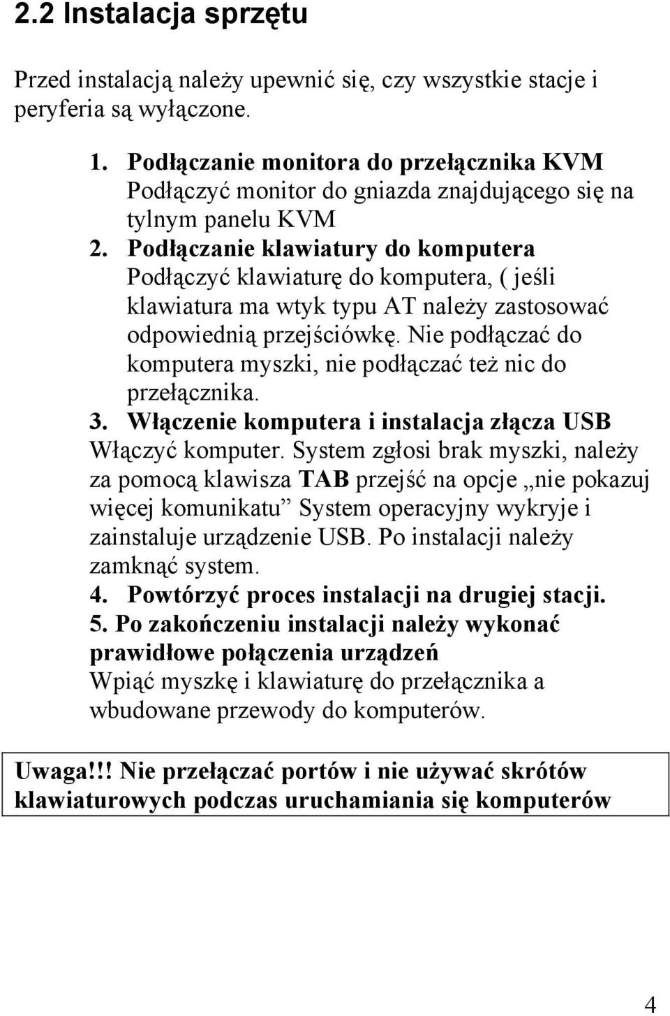 Podłączanie klawiatury do komputera Podłączyć klawiaturę do komputera, ( jeśli klawiatura ma wtyk typu AT należy zastosować odpowiednią przejściówkę.