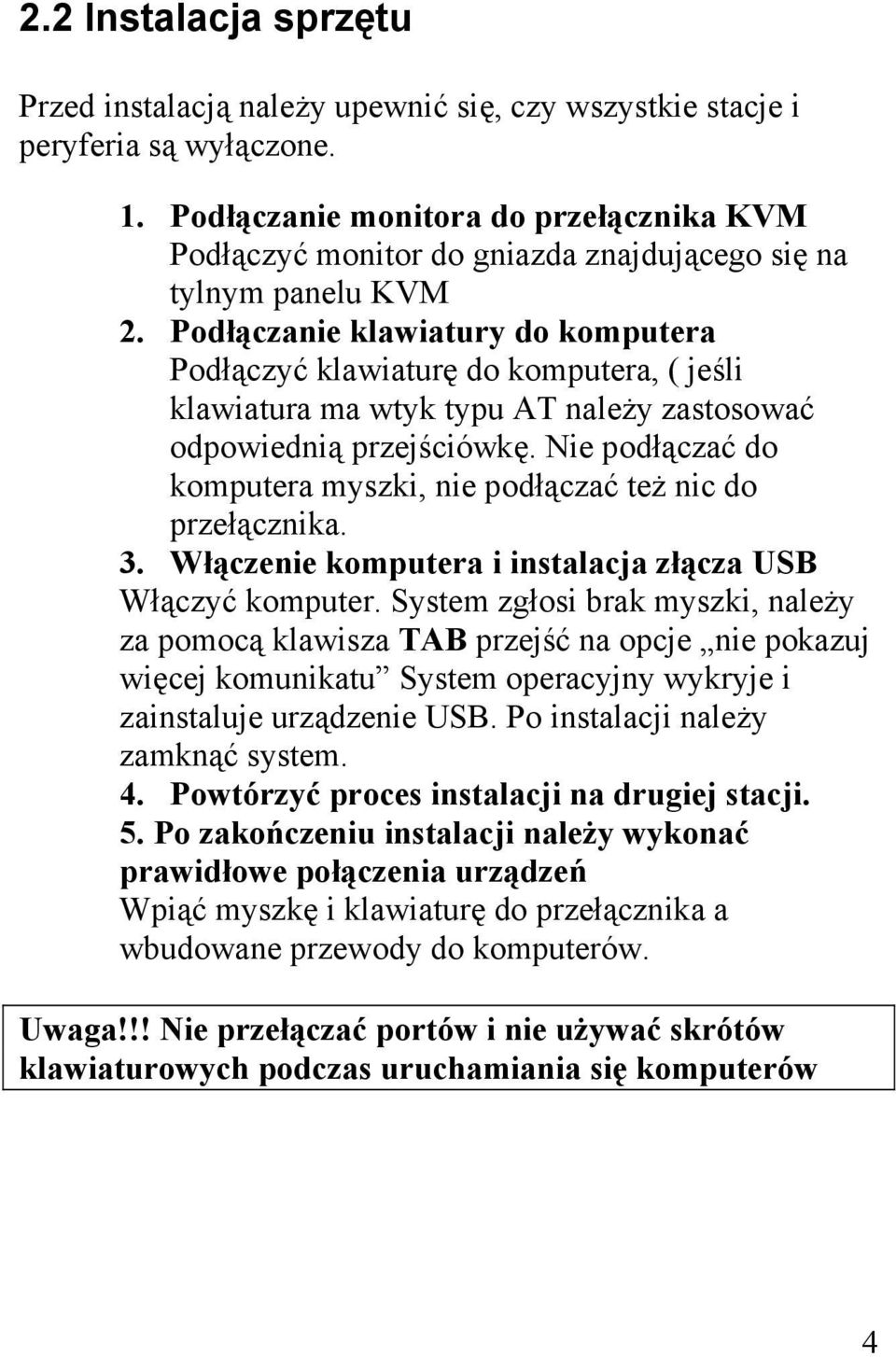 Podłączanie klawiatury do komputera Podłączyć klawiaturę do komputera, ( jeśli klawiatura ma wtyk typu AT należy zastosować odpowiednią przejściówkę.