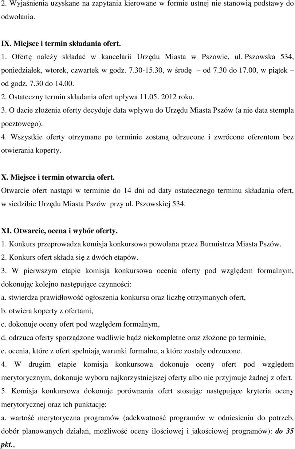 Ostateczny termin składania ofert upływa 11.05. 2012 roku. 3. O dacie złoŝenia oferty decyduje data wpływu do Urzędu Miasta Pszów (a nie data stempla pocztowego). 4.