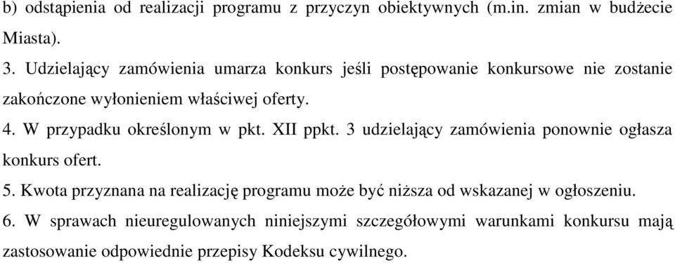 W przypadku określonym w pkt. XII ppkt. 3 udzielający zamówienia ponownie ogłasza konkurs ofert. 5.