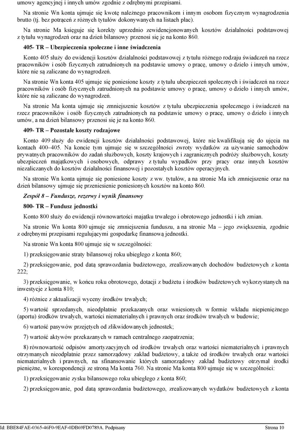 Na stronie Ma księguje się korekty uprzednio zewidencjonowanych kosztów działalności podstawowej z tytułu wynagrodzeń oraz na dzień bilansowy przenosi się je na konto 860.