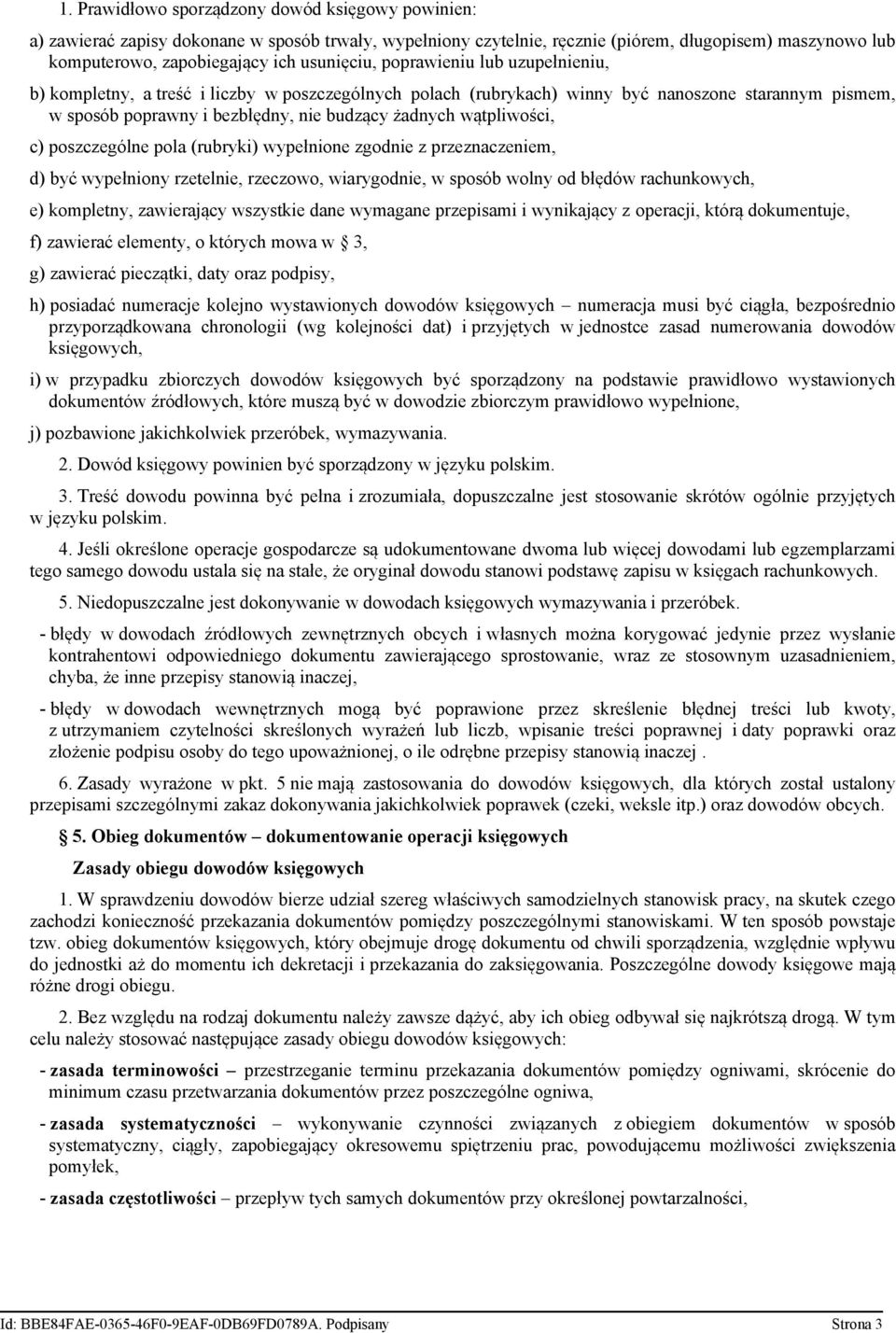 wątpliwości, c) poszczególne pola (rubryki) wypełnione zgodnie z przeznaczeniem, d) być wypełniony rzetelnie, rzeczowo, wiarygodnie, w sposób wolny od błędów rachunkowych, e) kompletny, zawierający