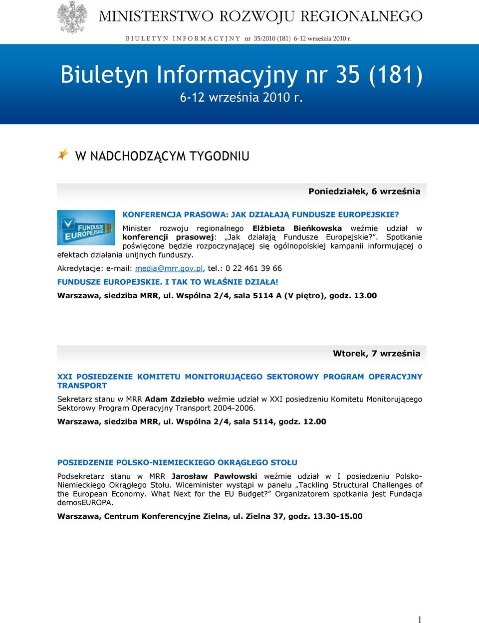 . Spotkanie poświęcone będzie rozpoczynającej się ogólnopolskiej kampanii informującej o efektach działania unijnych funduszy. Akredytacje: e-mail: media@mrr.gov.pl, tel.