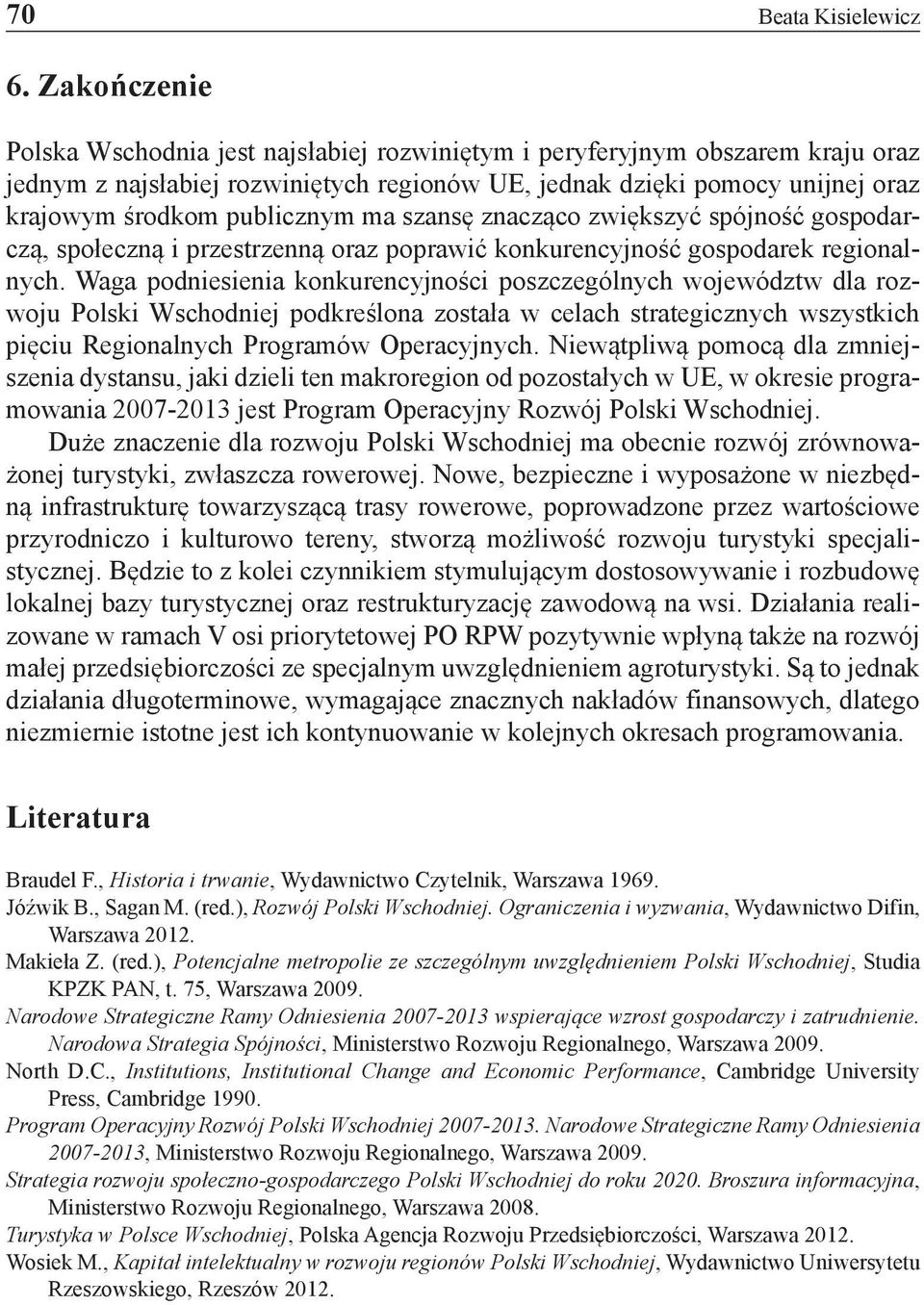 ma szansę znacząco zwiększyć spójność gospodarczą, społeczną i przestrzenną oraz poprawić konkurencyjność gospodarek regionalnych.