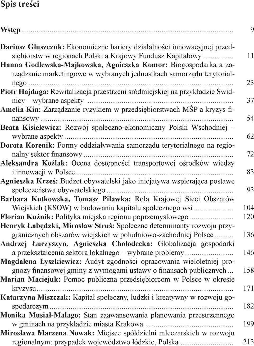 .. 23 Piotr Hajduga: Rewitalizacja przestrzeni śródmiejskiej na przykładzie Świdnicy wybrane aspekty... 37 Amelia Kin: Zarządzanie ryzykiem w przedsiębiorstwach MŚP a kryzys finansowy.