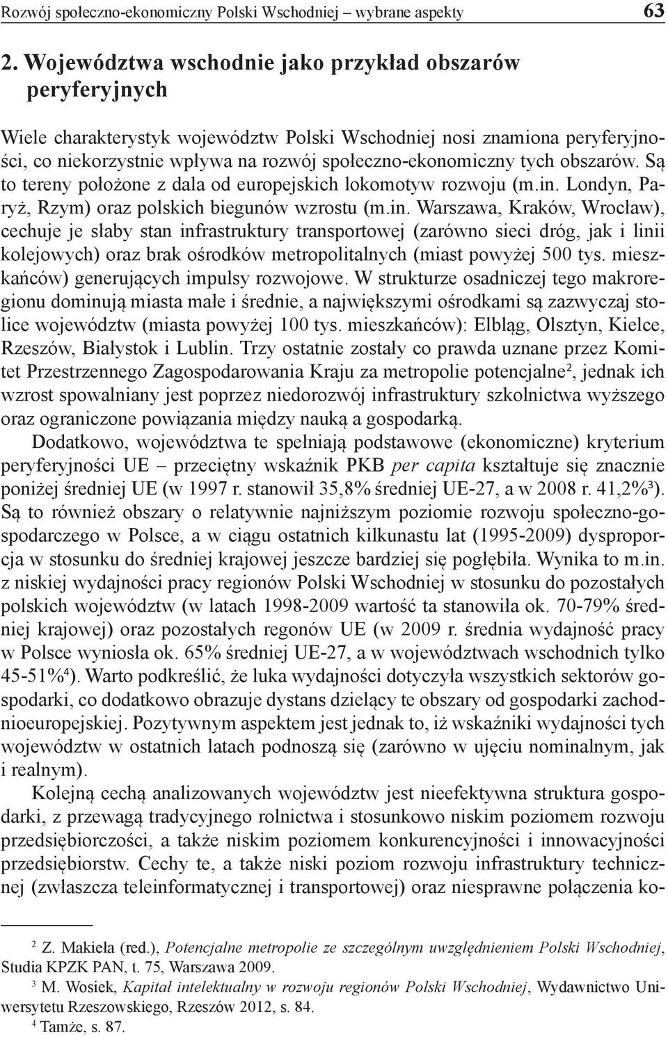 obszarów. Są to tereny położone z dala od europejskich lokomotyw rozwoju (m.in.