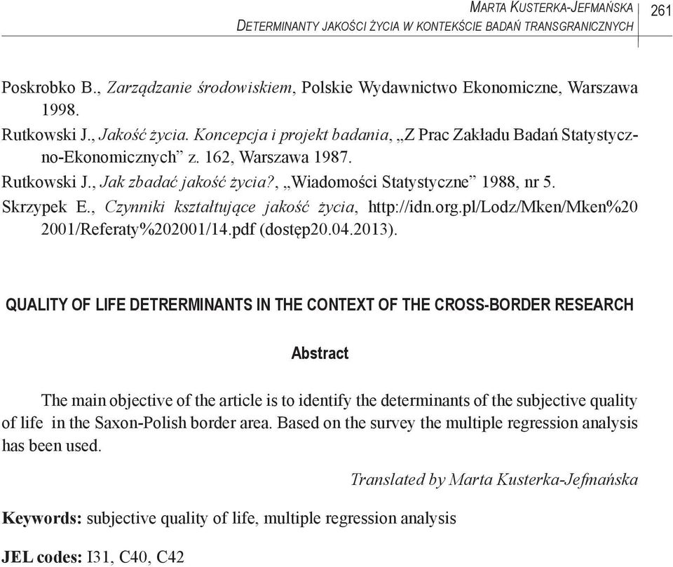 Skrzypek E., Czynniki kształtujące jakość życia, http://idn.org.pl/lodz/mken/mken%20 2001/Referaty%202001/14.pdf (dostęp20.04.2013).