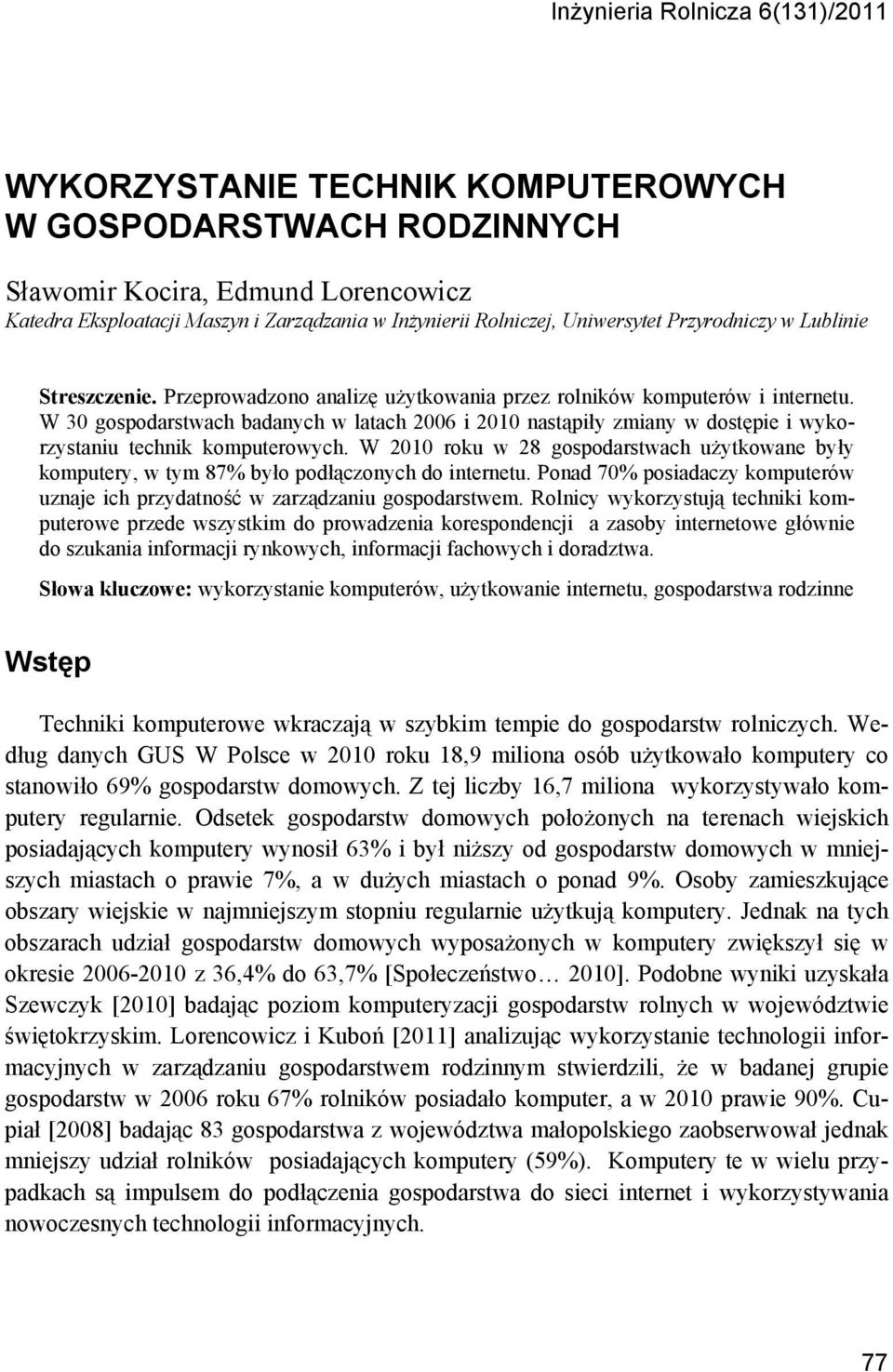 W 30 gospodarstwach badanych w latach 2006 i 2010 nastąpiły zmiany w dostępie i wykorzystaniu technik komputerowych.