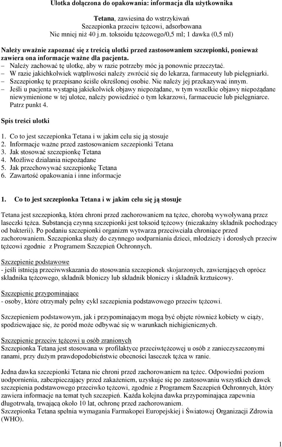 iej niż 40 j.m. toksoidu tężcowego/0,5 ml; 1 dawka (0,5 ml) Należy uważnie zapoznać się z treścią ulotki przed zastosowaniem szczepionki, ponieważ zawiera ona informacje ważne dla pacjenta.