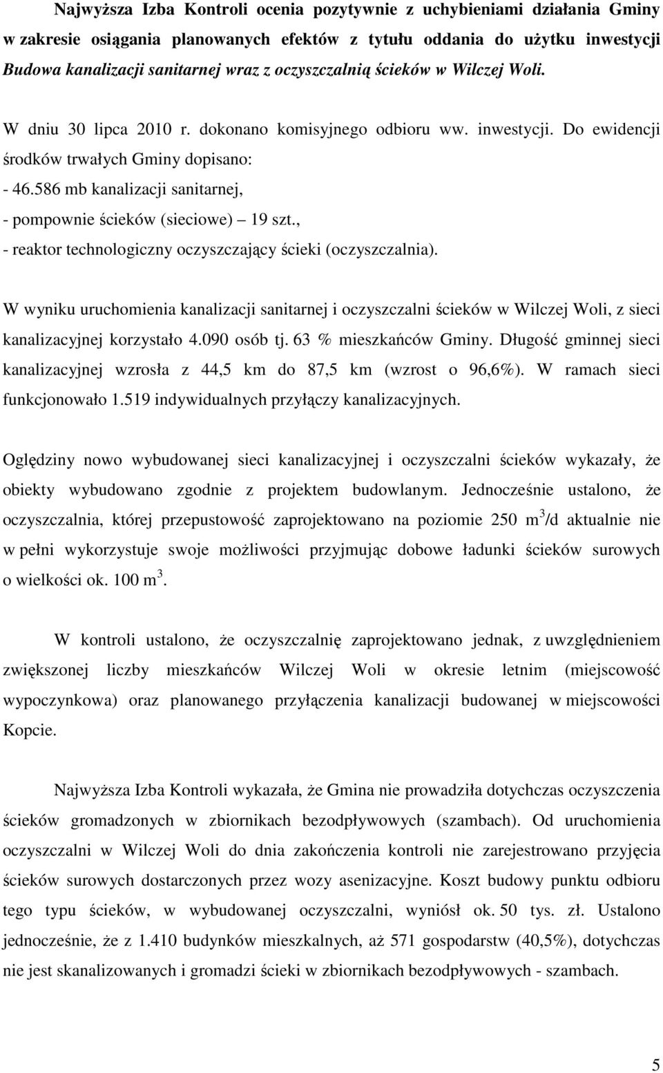 586 mb kanalizacji sanitarnej, - pompownie ścieków (sieciowe) 19 szt., - reaktor technologiczny oczyszczający ścieki (oczyszczalnia).