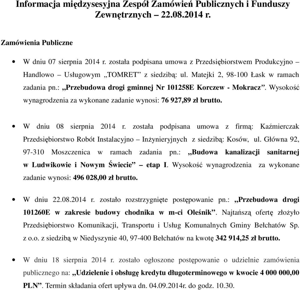 Wysokość wynagrodzenia za wykonane zadanie wynosi: 76 927,89 zł brutto. W dniu 08 sierpnia 2014 r.